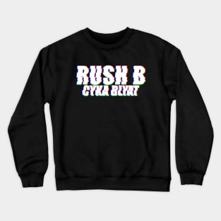 Rush B CYKA BLYAT - CS|GO Crewneck Sweatshirt